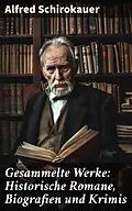 E-Book (epub) Gesammelte Werke: Historische Romane, Biografien und Krimis von Alfred Schirokauer