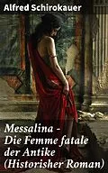 E-Book (epub) Messalina - Die Femme fatale der Antike (Historisher Roman) von Alfred Schirokauer