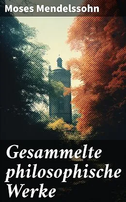 E-Book (epub) Gesammelte philosophische Werke von Moses Mendelssohn