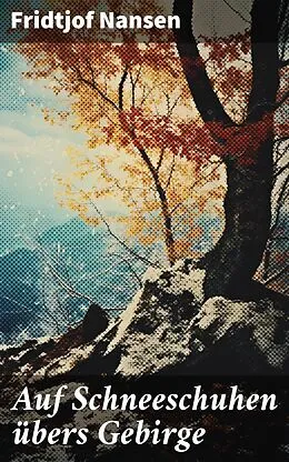 E-Book (epub) Auf Schneeschuhen übers Gebirge von Fridtjof Nansen