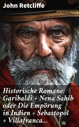 E-Book (epub) Historische Romane: Garibaldi + Nena Sahib oder Die Empörung in Indien + Sebastopol + Villafranca... von John Retcliffe