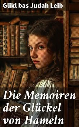 E-Book (epub) Die Memoiren der Glückel von Hameln von Glikl bas Judah Leib