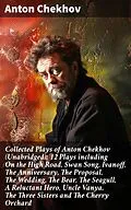 E-Book (epub) Collected Plays of Anton Chekhov (Unabridged): 12 Plays including On the High Road, Swan Song, Ivanoff, The Anniversary, The Proposal, The Wedding, The Bear, The Seagull, A Reluctant Hero, Uncle Vanya, The Three Sisters and The Cherry Orchard von Anton Chekhov