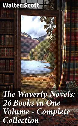 E-Book (epub) The Waverly Novels: 26 Books in One Volume - Complete Collection von Walter Scott