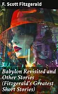 E-Book (epub) Babylon Revisited and Other Stories (Fitzgerald's Greatest Short Stories) von F. Scott Fitzgerald