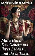 E-Book (epub) Mata Hari: Das Geheimnis ihres Lebens und ihres Todes von Enrique Gómez Carrillo