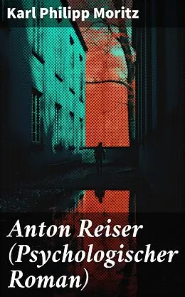 E-Book (epub) Anton Reiser (Psychologischer Roman) von Karl Philipp Moritz