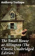 E-Book (epub) The Small House at Allington (The Classic Unabridged Edition) von Anthony Trollope