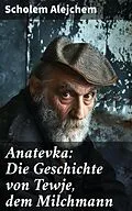 E-Book (epub) Anatevka: Die Geschichte von Tewje, dem Milchmann von Scholem Alejchem