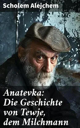 E-Book (epub) Anatevka: Die Geschichte von Tewje, dem Milchmann von Scholem Alejchem