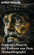 E-Book (epub) Francisco Pizarro, der Eroberer von Peru (Romanbiografie) von Arthur Schurig