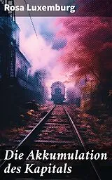 E-Book (epub) Die Akkumulation des Kapitals von Rosa Luxemburg