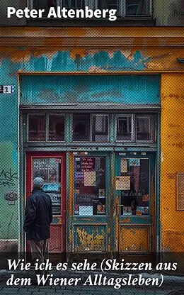 E-Book (epub) Wie ich es sehe (Skizzen aus dem Wiener Alltagsleben) von Peter Altenberg