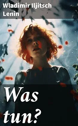 E-Book (epub) Was tun? von Wladimir Iljitsch Lenin