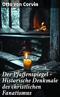 E-Book (epub) Der Pfaffenspiegel - Historische Denkmale des christlichen Fanatismus von Otto von Corvin