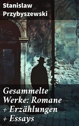 E-Book (epub) Gesammelte Werke: Romane + Erzählungen + Essays von Stanislaw Przybyszewski