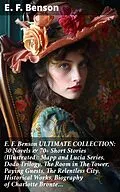 E-Book (epub) E. F. Benson ULTIMATE COLLECTION: 30 Novels &amp; 70+ Short Stories (Illustrated): Mapp and Lucia Series, Dodo Trilogy, The Room in The Tower, Paying Guests, The Relentless City, Historical Works, Biography of Charlotte Bronte... von E. F. Benson