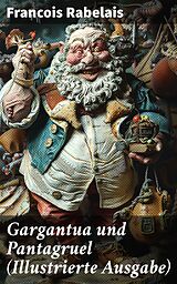 E-Book (epub) Gargantua und Pantagruel (Illustrierte Ausgabe) von Francois Rabelais