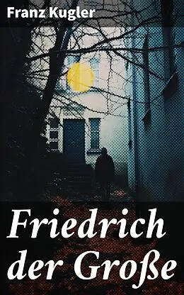 E-Book (epub) Friedrich der Große von Franz Kugler