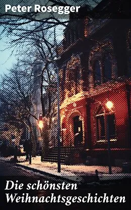 E-Book (epub) Die schönsten Weihnachtsgeschichten von Peter Rosegger