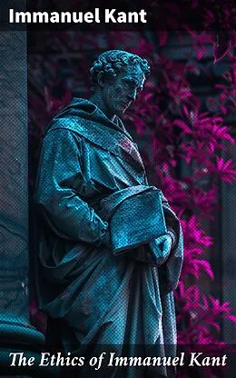 E-Book (epub) The Ethics of Immanuel Kant von Immanuel Kant