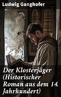 E-Book (epub) Der Klosterjäger (Historischer Roman aus dem 14. Jahrhundert) von Ludwig Ganghofer