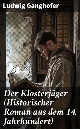 E-Book (epub) Der Klosterjäger (Historischer Roman aus dem 14. Jahrhundert) von Ludwig Ganghofer