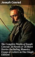 E-Book (epub) The Complete Works of Joseph Conrad: 20 Novels &amp; 26 Short Stories (Including Memoirs, Essays &amp; Letters in One Single Edition) von Joseph Conrad