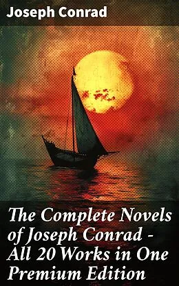 E-Book (epub) The Complete Novels of Joseph Conrad - All 20 Works in One Premium Edition von Joseph Conrad