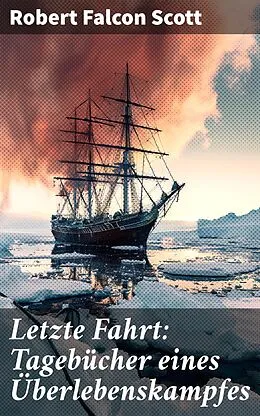 E-Book (epub) Letzte Fahrt: Tagebücher eines Überlebenskampfes von Robert Falcon Scott