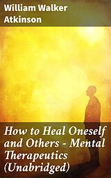 eBook (epub) How to Heal Oneself and Others - Mental Therapeutics (Unabridged) de William Walker Atkinson