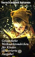 E-Book (epub) Gesammelte Weihnachtsmärchen für Kinder (Illustrierte Ausgabe) von Wilhelm Raabe, Paula Dehmel, Selma Lagerlöf