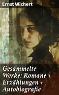 E-Book (epub) Gesammelte Werke: Romane + Erzählungen + Autobiografie von Ernst Wichert
