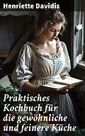 E-Book (epub) Praktisches Kochbuch für die gewöhnliche und feinere Küche von Henriette Davidis