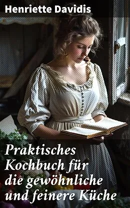 E-Book (epub) Praktisches Kochbuch für die gewöhnliche und feinere Küche von Henriette Davidis