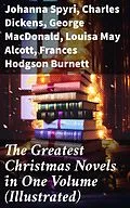 E-Book (epub) The Greatest Christmas Novels in One Volume (Illustrated) von Johanna Spyri, Charles Dickens, George MacDonald