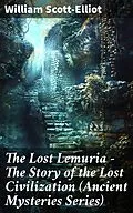 E-Book (epub) The Lost Lemuria - The Story of the Lost Civilization (Ancient Mysteries Series) von William Scott-Elliot