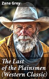 eBook (epub) The Last of the Plainsmen (Western Classic) de Zane Grey