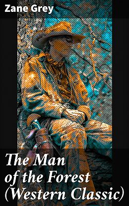 eBook (epub) The Man of the Forest (Western Classic) de Zane Grey