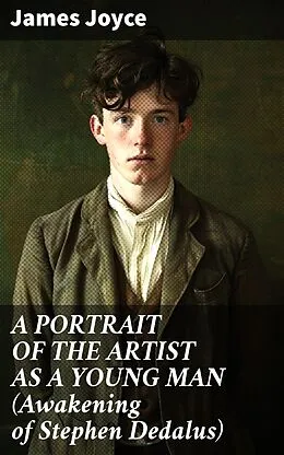 E-Book (epub) A PORTRAIT OF THE ARTIST AS A YOUNG MAN (Awakening of Stephen Dedalus) von James Joyce