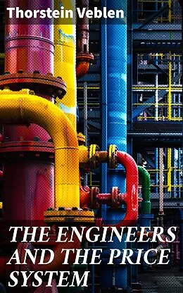 E-Book (epub) THE ENGINEERS AND THE PRICE SYSTEM von Thorstein Veblen