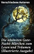 E-Book (epub) Die schönsten Gute-Nacht-Märchen zum Lesen und Träumen (Illustrierte Ausgabe) von Ludwig Bechstein, Julius Wolff, Joseph Jacobs