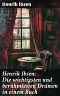 E-Book (epub) Henrik Ibsen: Die wichtigsten und berühmtesten Dramen in einem Buch von Henrik Ibsen
