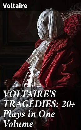 E-Book (epub) VOLTAIRE'S TRAGEDIES: 20+ Plays in One Volume von Voltaire