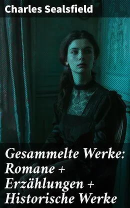 E-Book (epub) Gesammelte Werke: Romane + Erzählungen + Historische Werke von Charles Sealsfield