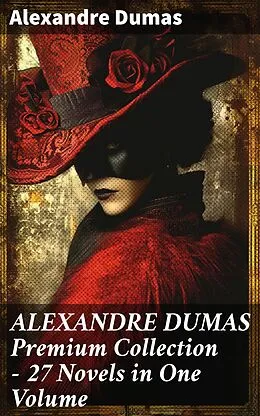 E-Book (epub) ALEXANDRE DUMAS Premium Collection - 27 Novels in One Volume von Alexandre Dumas