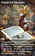 E-Book (epub) Gesammelte Werke: Gedichte + Nachdichtungen + Übersetzungen: Der Koran + Dschami + Indische Liebeslyrik + Rostem und Suhrab + Die Weisheit des Brahmanen + Winterträume + Mythen von Friedrich Rückert