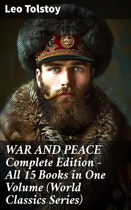 E-Book (epub) WAR AND PEACE Complete Edition - All 15 Books in One Volume (World Classics Series) von Leo Tolstoy