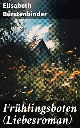 E-Book (epub) Frühlingsboten (Liebesroman) von Elisabeth Bürstenbinder