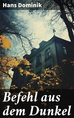 E-Book (epub) Befehl aus dem Dunkel von Hans Dominik